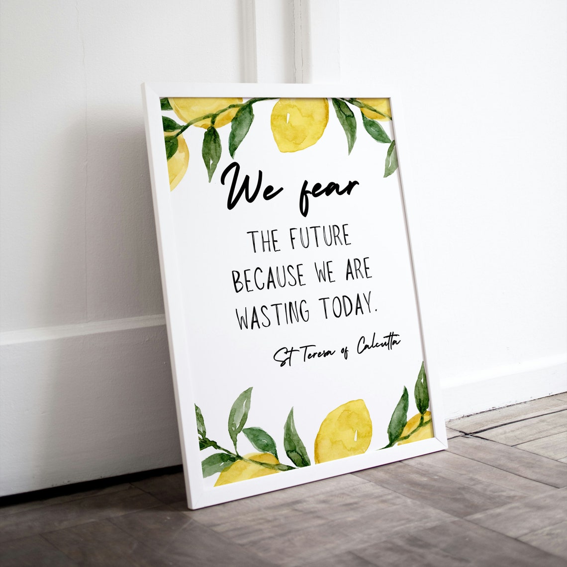 We Fear The Future Because We Waste Today St Teresa Lemon Quote Poster