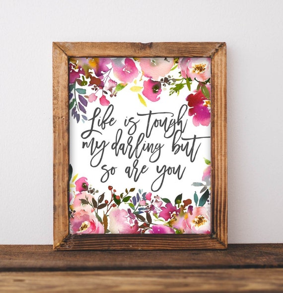 Life Is Tough My Darling But So Are You Art Print