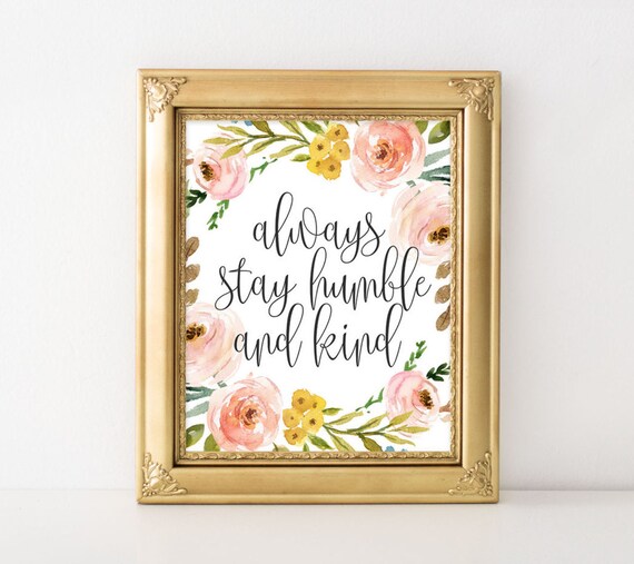 Always Stay Humble And Kind Script Floral Wreath Inspirational Poster