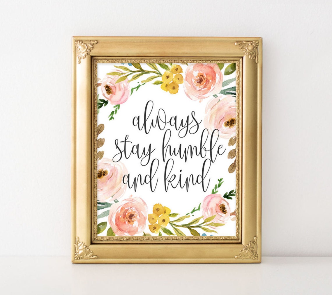Always Stay Humble And Kind Script Floral Wreath Inspirational Poster