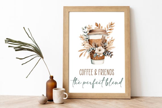 Coffee And Friends The Perfect Blend Home Decor 5x7 8x10 11x14 16x20 Kitchen Sign Coffee Bar Decor Coffee Sign Diy Invite Card