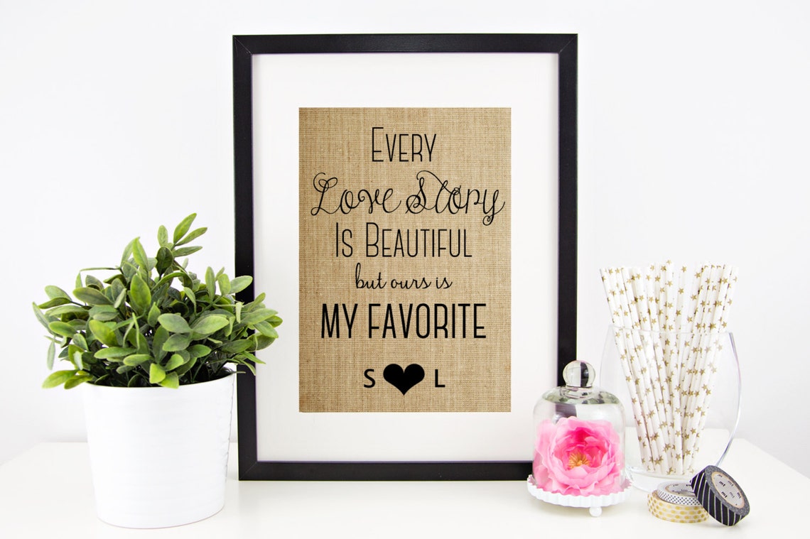 Every Love Story Is Beautiful But Ours Is My Favorite Burlap Poster