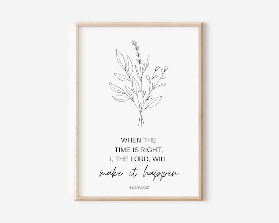 Isaiah 6022 When The Time Is Right I Lord Will Make It Happen Bible Verse Wall Art Christian Gift For Women Scripture Print Flower