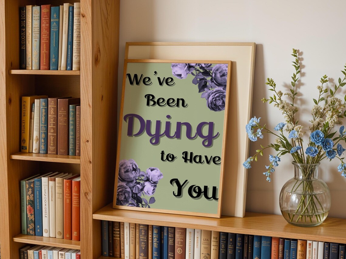 We've Been Dying To Have You, Floral Welcome Poster