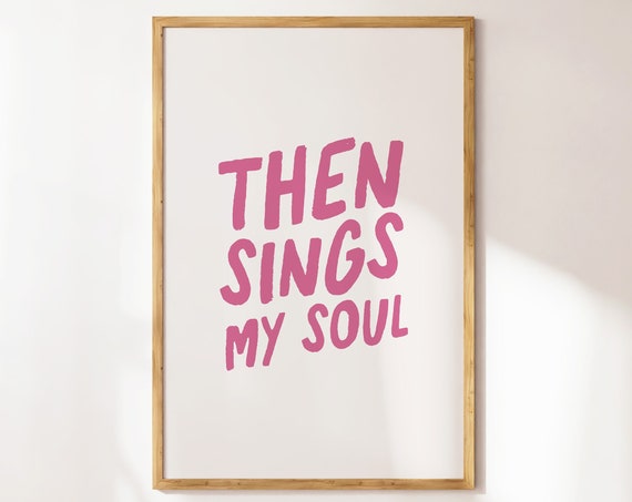 Then Sings My Soul Christian Wall Art Preppy Pink Girly Modern Bible Verse Minimalist Neutral Typography Scripture Trendy Font Kids Room