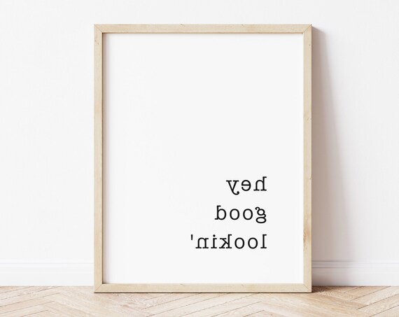 Hey Good Lookin' Mirrored Text Funny Quote Bathroom Mirror Poster