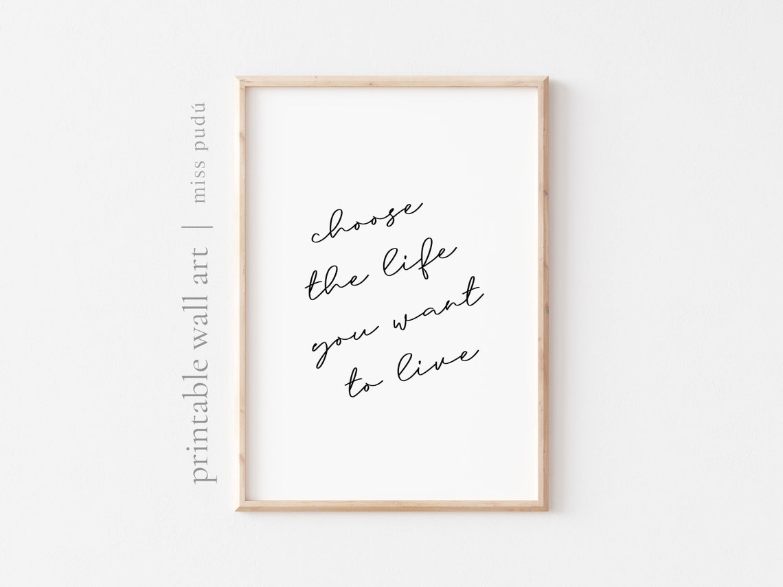Choose The Life You Want To Live Motivational Quote Download Mental Health Print Wall Art Positive Prints