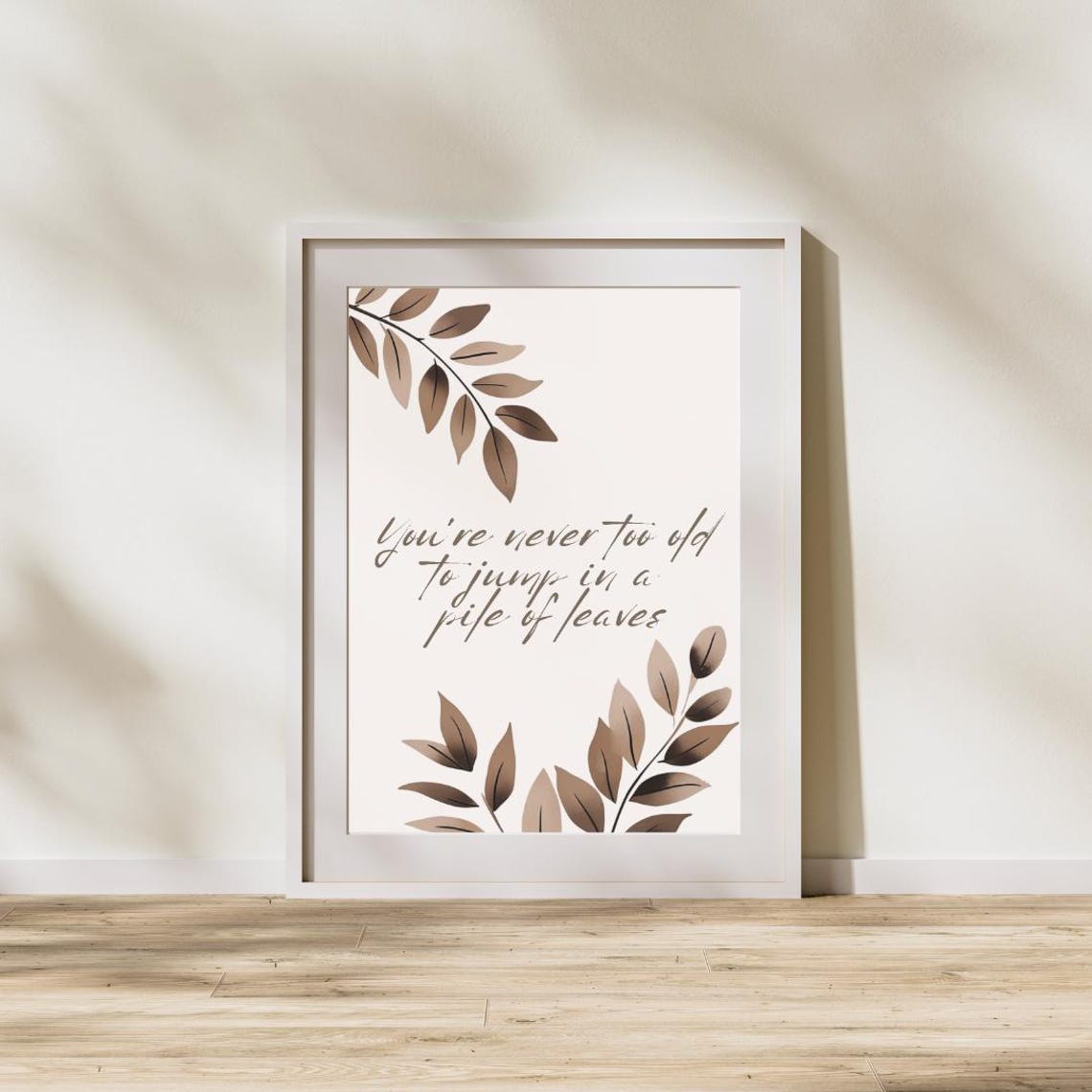 You Are Never Too Old To Jump In A Pile Of Leaves, Quote Poster
