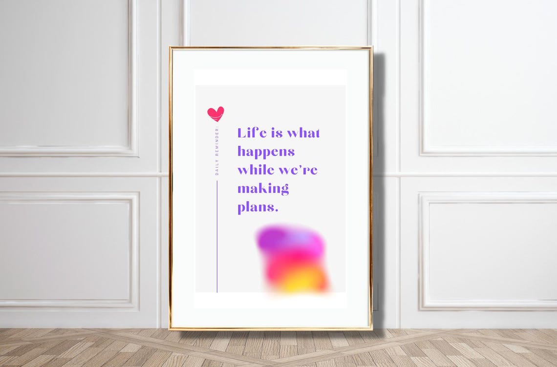 Life Is What Happens While You Are Making Plans Quote Poster