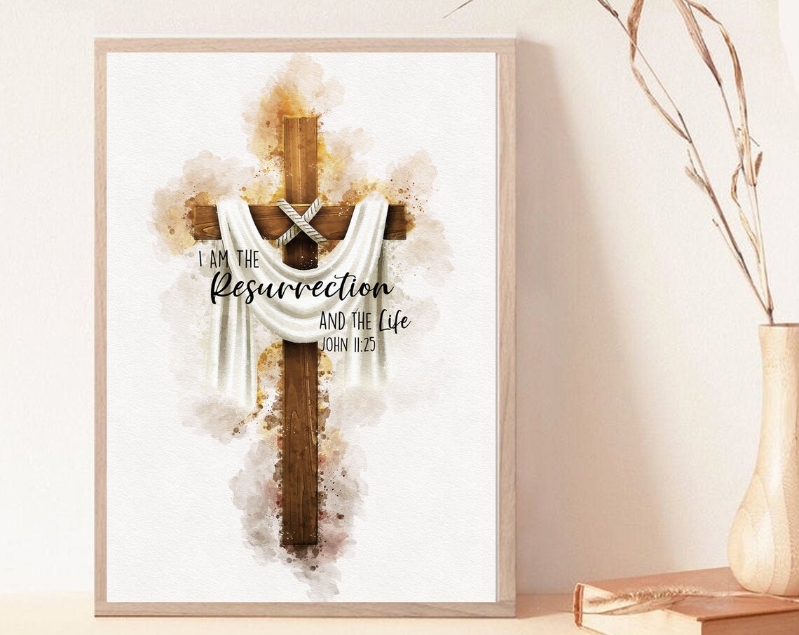 John 11:25 I Am The Resurrection, Easter Decor