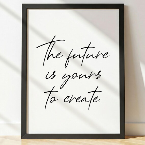 The Future Is Yours To Create Motivational Poster Quote Wall Art Typography Print Housewarming Gift Wall Art