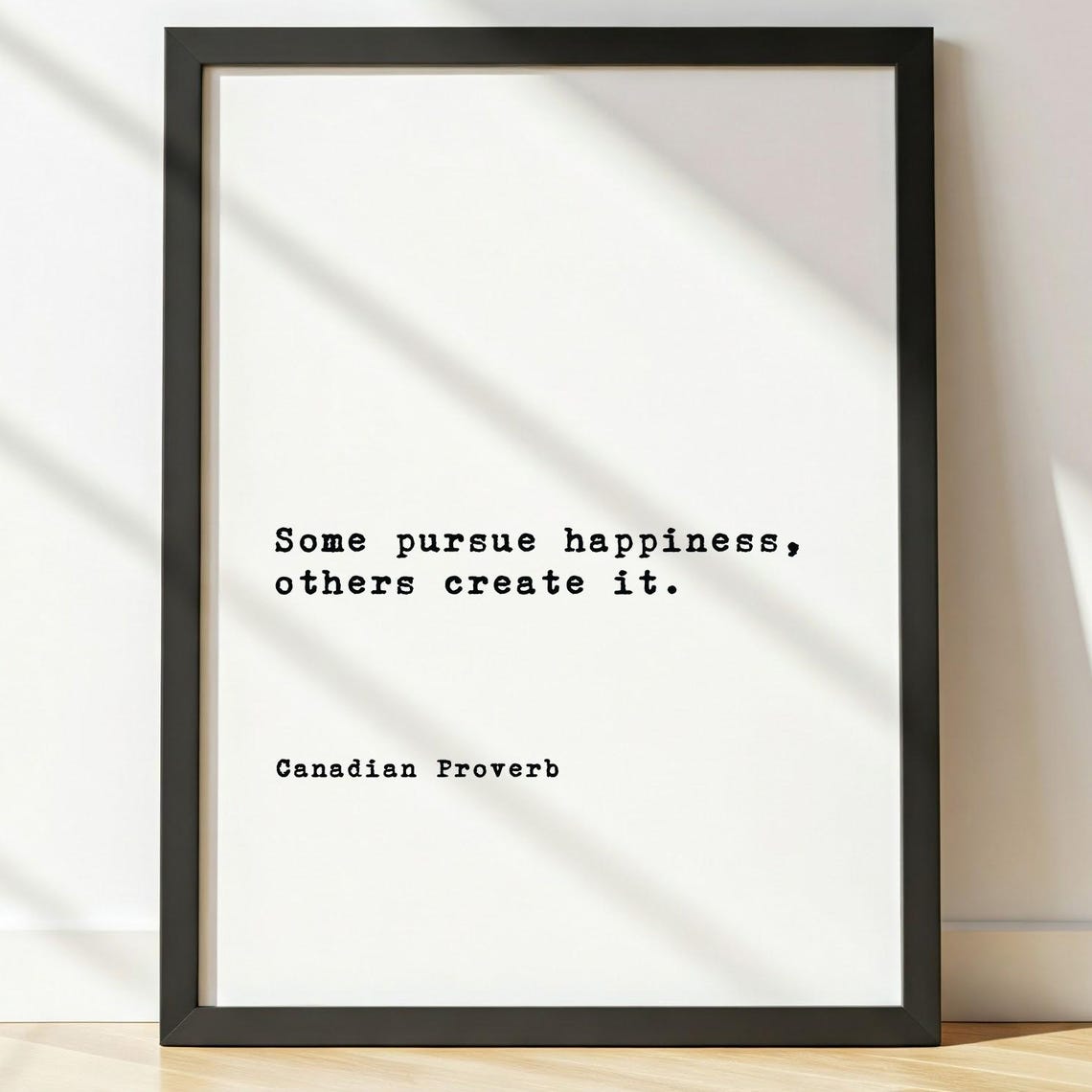 Some Pursue Happiness Others Create It Canadian Proverb Motivational Poster Wall Art