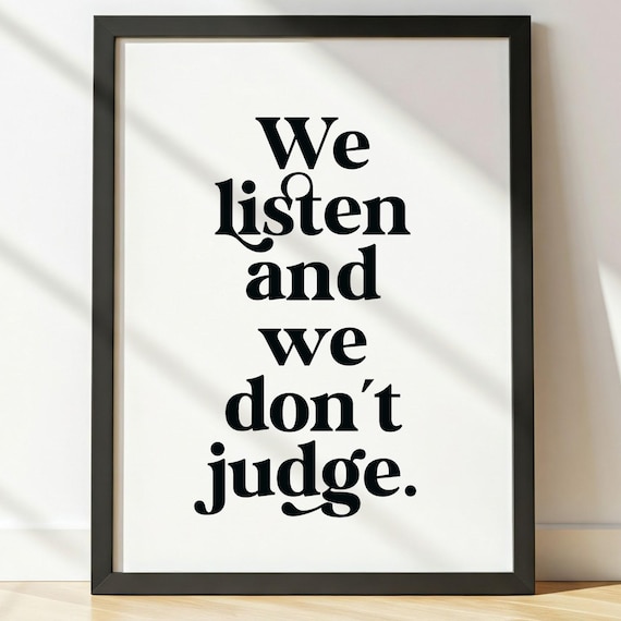 We Listen And We Dont Judge Inspirational Quote