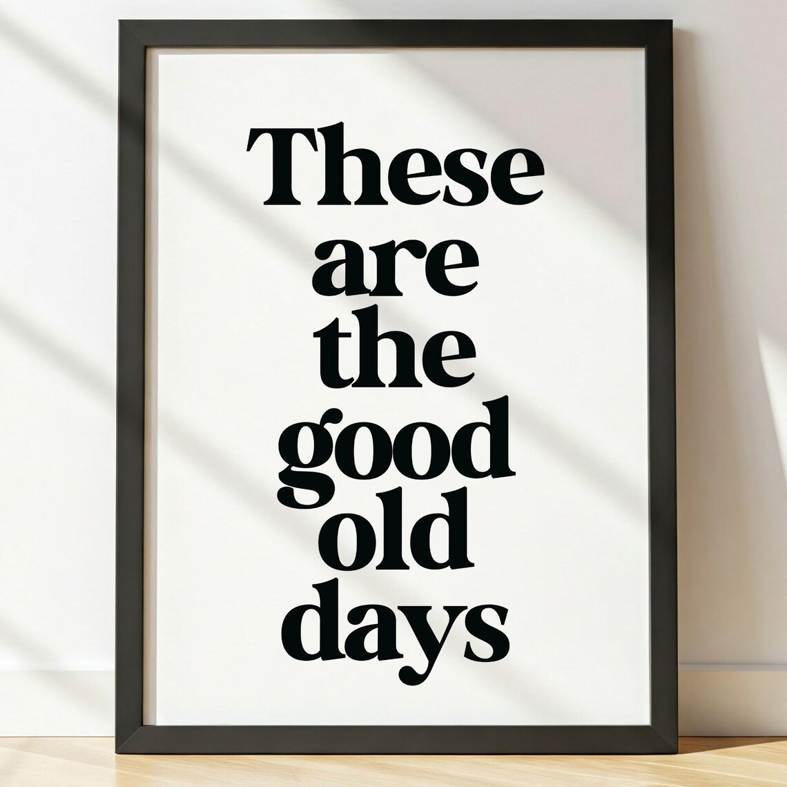 These Are the Good Old Days Bold Serif Retro Typography Quote Poster