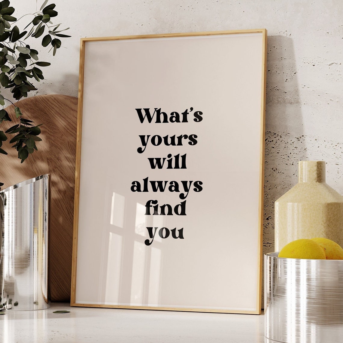 What Is Yours Will Always Find You Inspirational Quote Poster