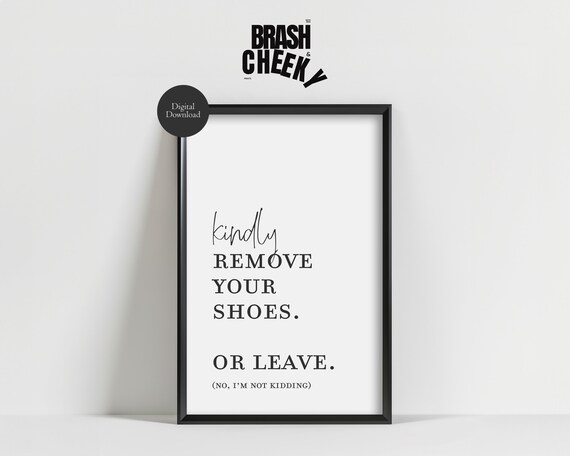 Kindly Remove Your Shoes Or Leave Funny Entryway Print