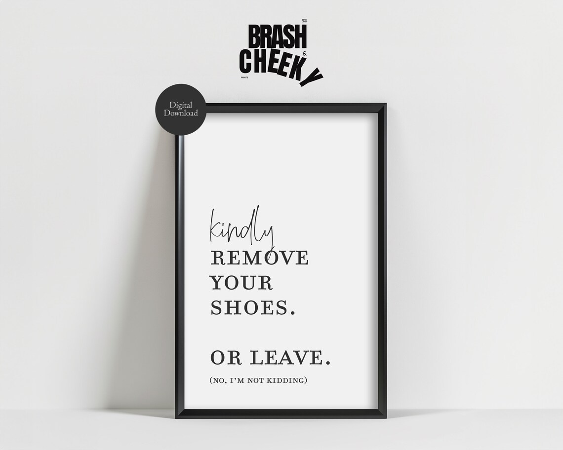 Kindly Remove Your Shoes Or Leave Funny Entryway Print
