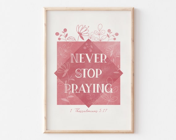 Never Stop Praying Bible Verse Wall Art 1 Thessalonians 517 Bible Verse Print Bible Verse Home Wall Decor Christian Wall Art