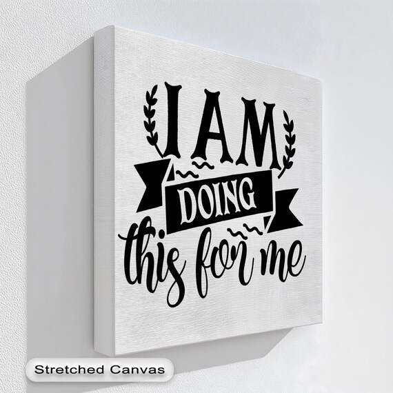 Motivational Canvas Art I Am Doing This For Me Black White Affirmation