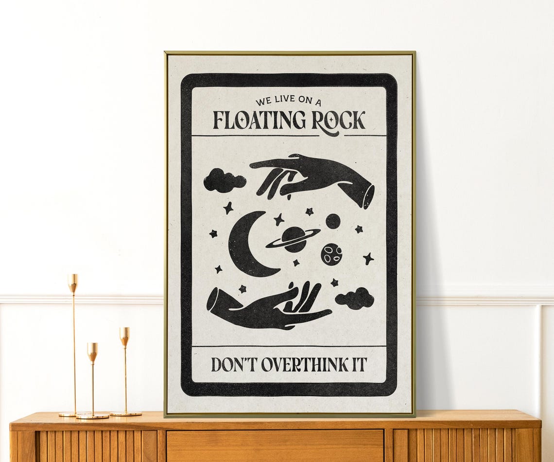 We Live On A Floating Rock Dont Overthink Celestial Quote Poster