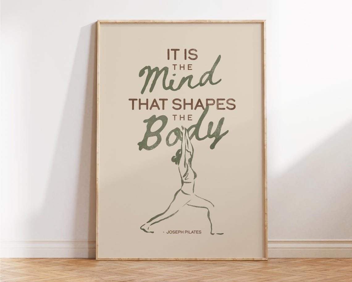 It Is The Mind That Shapes The Body Joseph Pilates Quote Poster