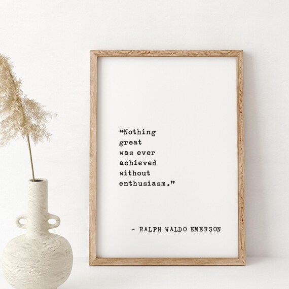 Ralph Waldo Emerson Nothing Great Was Ever Achieved Without Enthusiasm Poster
