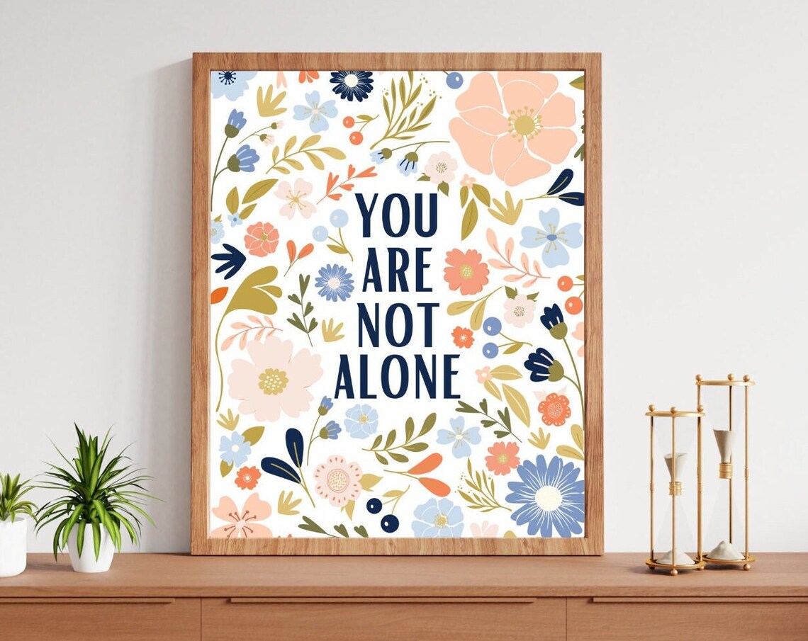 You Are Not Alone Floral Therapy Art Print
