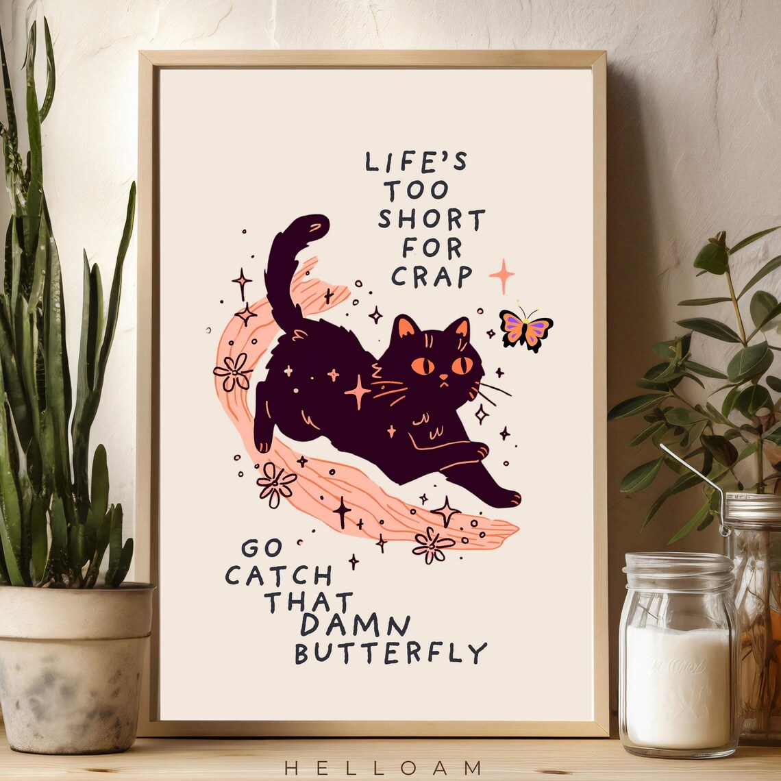 Life's Too Short Go Catch That Damn Butterfly Cat Quote Print