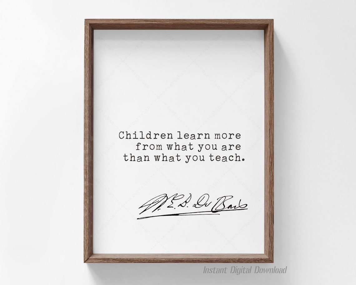 W E B Du Bois Children Learn More From What You Are Quote Print - Image 4