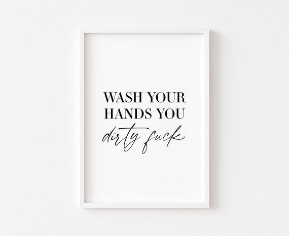 Bathroom Print Funny Prints Sign Wash Your Hands You Dirty Fk Rude Wall Art Decor Minimalist