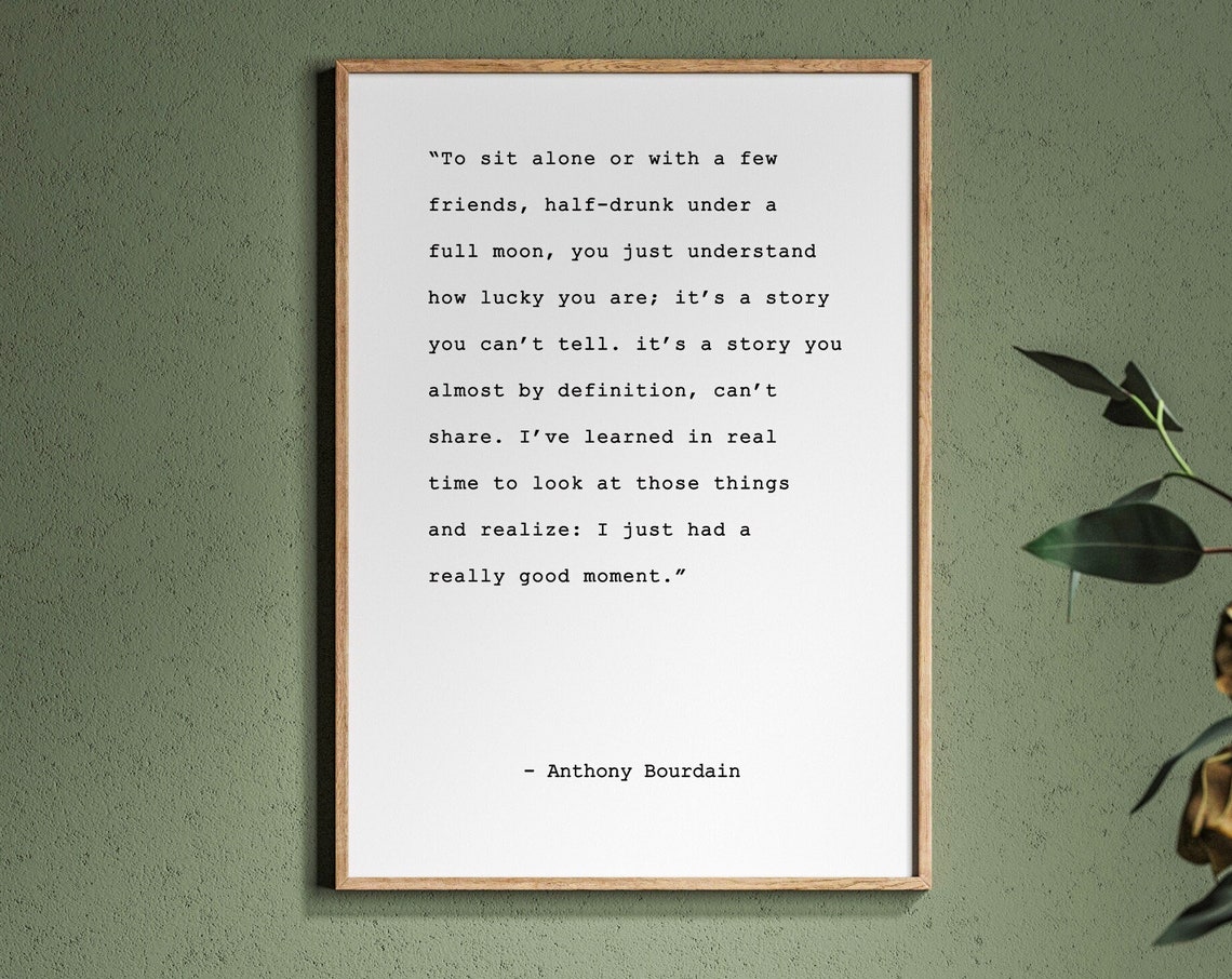 Anthony Bourdain Alone With a Few Friends Good Moment Quote Poster - Image 2