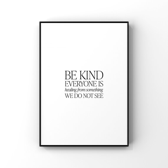 Be Kind Everyone Is Healing From Something We Do Not Seeinspirational Quote Printkindness Quotemental Healthoffice Decormotivational