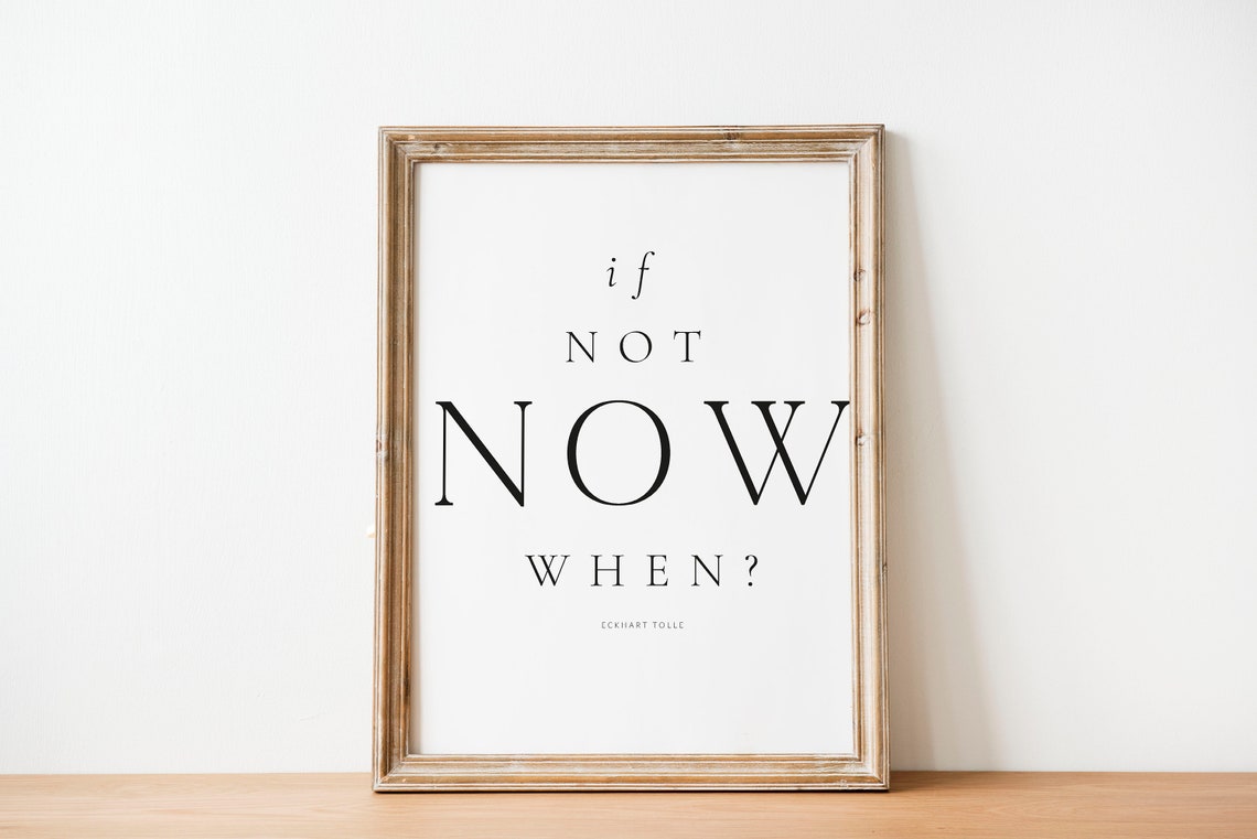 If Not Now When Eckhart Tolle Quote Minimalist Black White Poster