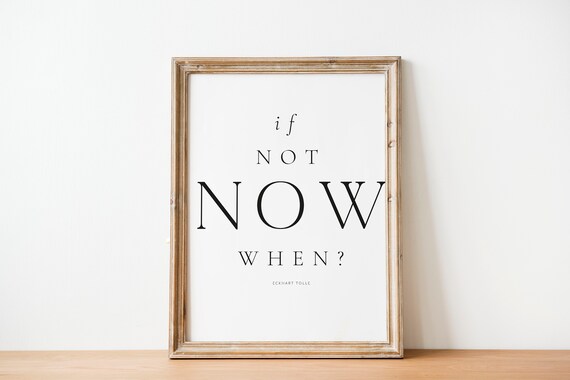 If Not Now When Eckhart Tolle Quote Minimalist Black White Poster