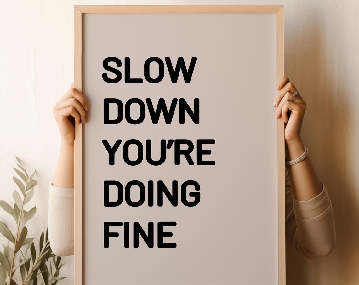 Slow Down You Are Doing Fine Bold Black Text On Beige Quote Poster