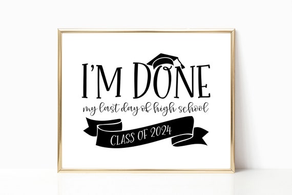 Im Done My Last Day Of High School Sign Graduation Party Decoration Wall Art 2025 Senior 2025