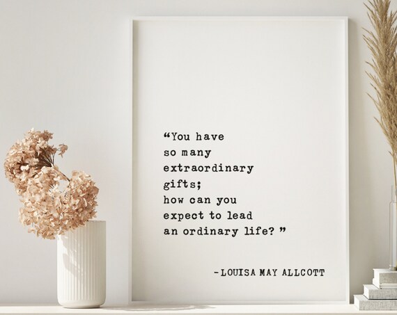 Louisa May Alcott You Have So Many Extraordinary Gifts Poster