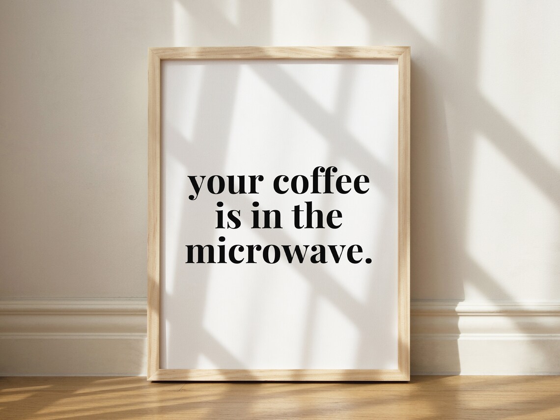 Your Coffee Is In The Microwave Funny Kitchen Art Print