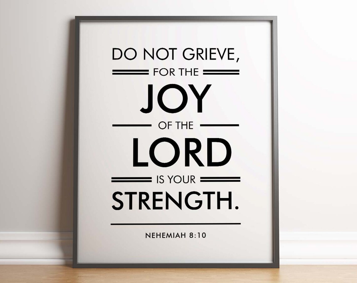 Nehemiah 8:10 The Joy of the Lord Is Your Strength Quote Poster