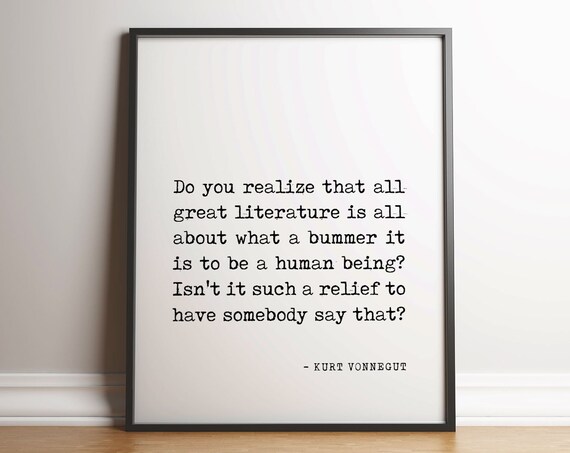 Kurt Vonnegut What A Bummer It Is To Be A Human Being Quote Poster