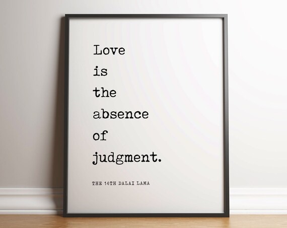 Love Is the Absence of Judgment Dalai Lama Inspirational Quote Print