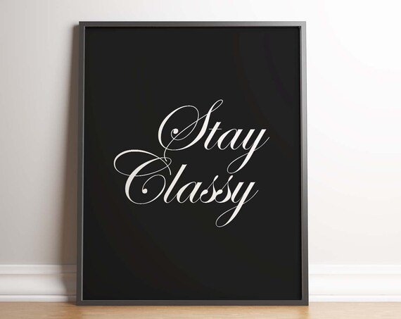 Stay Classy Minimalist Print Fashion Inspiration Modern Typography Poster Unframed Black White Urban Lifestyle Glam Style