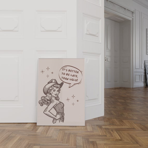 Better Late Than Ugly Neutral Wall Art Doodle Print Wall Art Cowgirl Aesthetic Western Art Vintage Bar Cart Dorm Retro Wall Art