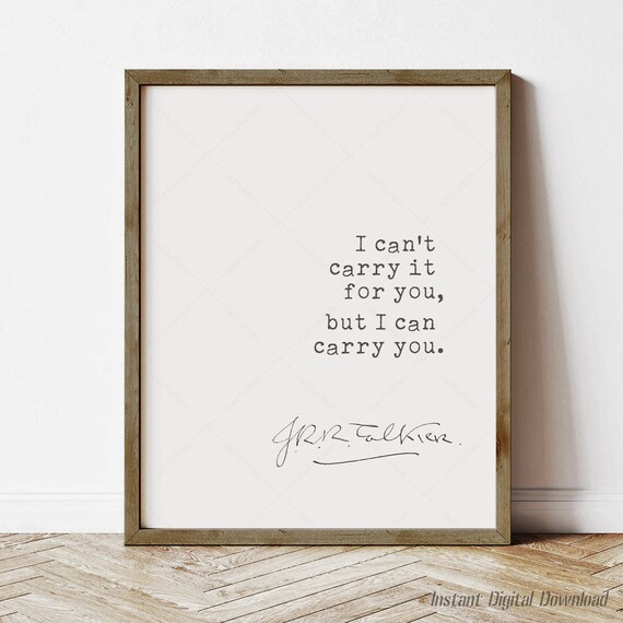 JRR Tolkien I Can't Carry It For You But I Can Carry You Quote Poster