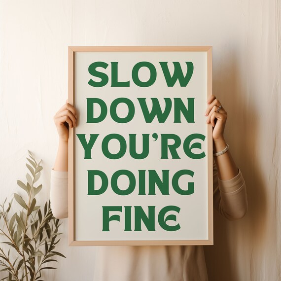 Slow Down Youre Doing Fine Green Bold Typography Quote Poster