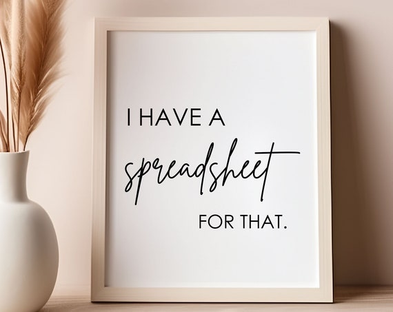 I Have A Spreadsheet For That Office Wall Art Accountant Gifts Funny Sign Decor