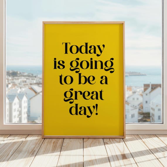 Today Is Going To Be A Great Day Print Motivation Uplifting Motivational Poster Inspirational Quote Wall Art Mental Health
