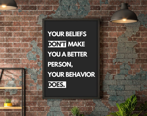 Inspirational Quotes Your Beliefs Dont Make You A Better Person Art Wall Art Quote Poster Art Office Decor Pdfs