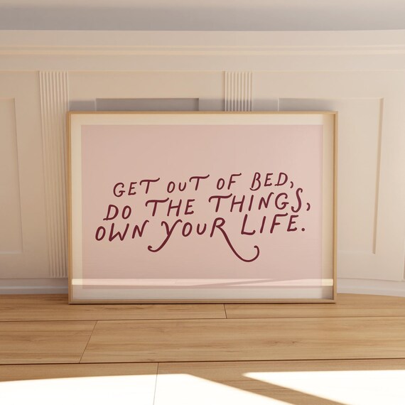 Get Out of Bed Do the Things Own Your Life Motivational Print