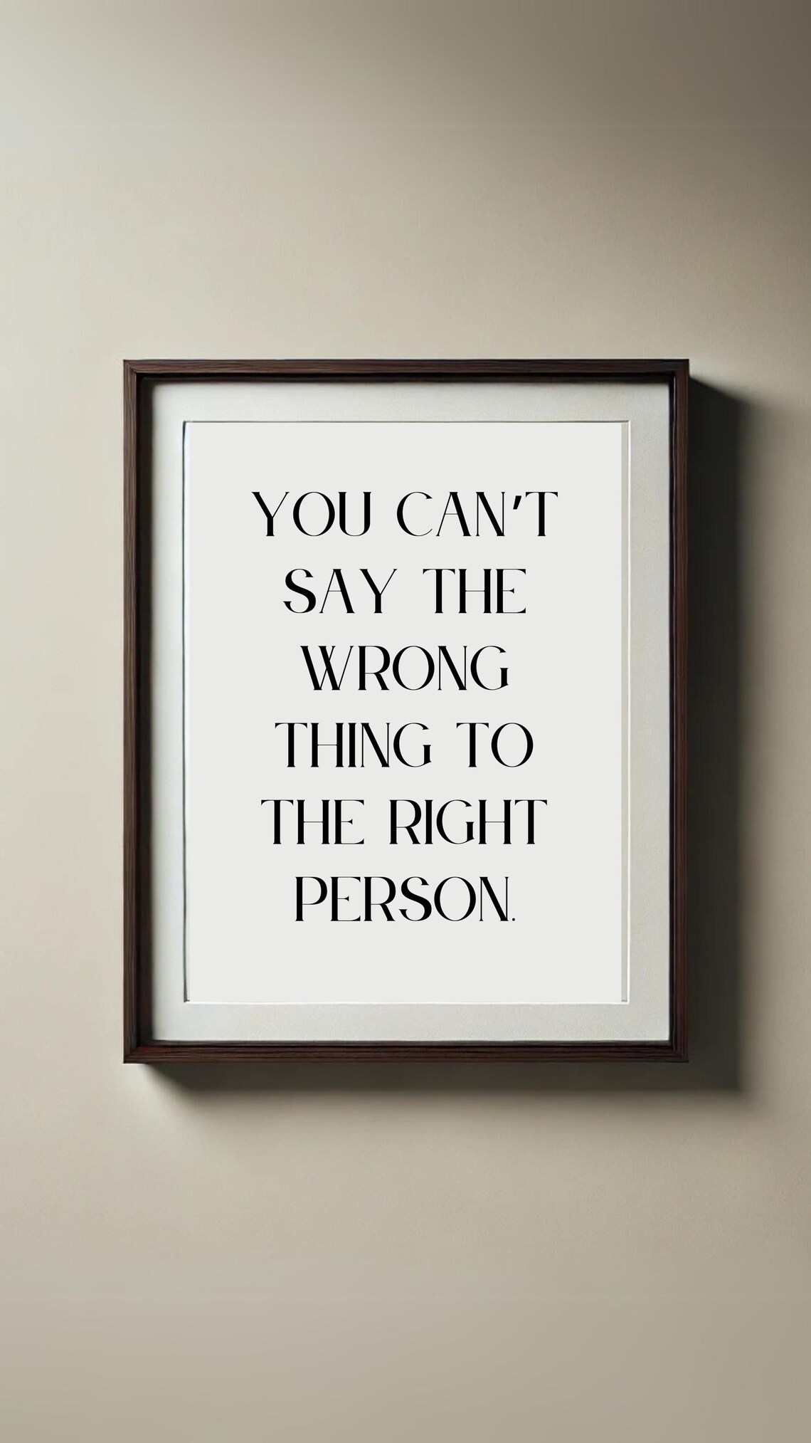You Cant Say the Wrong Thing to the Right Person Elegant Quote Poster